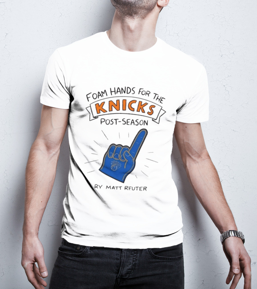 Knicks Post Season Foam Hands Ry Matt Reuter T-Shirt