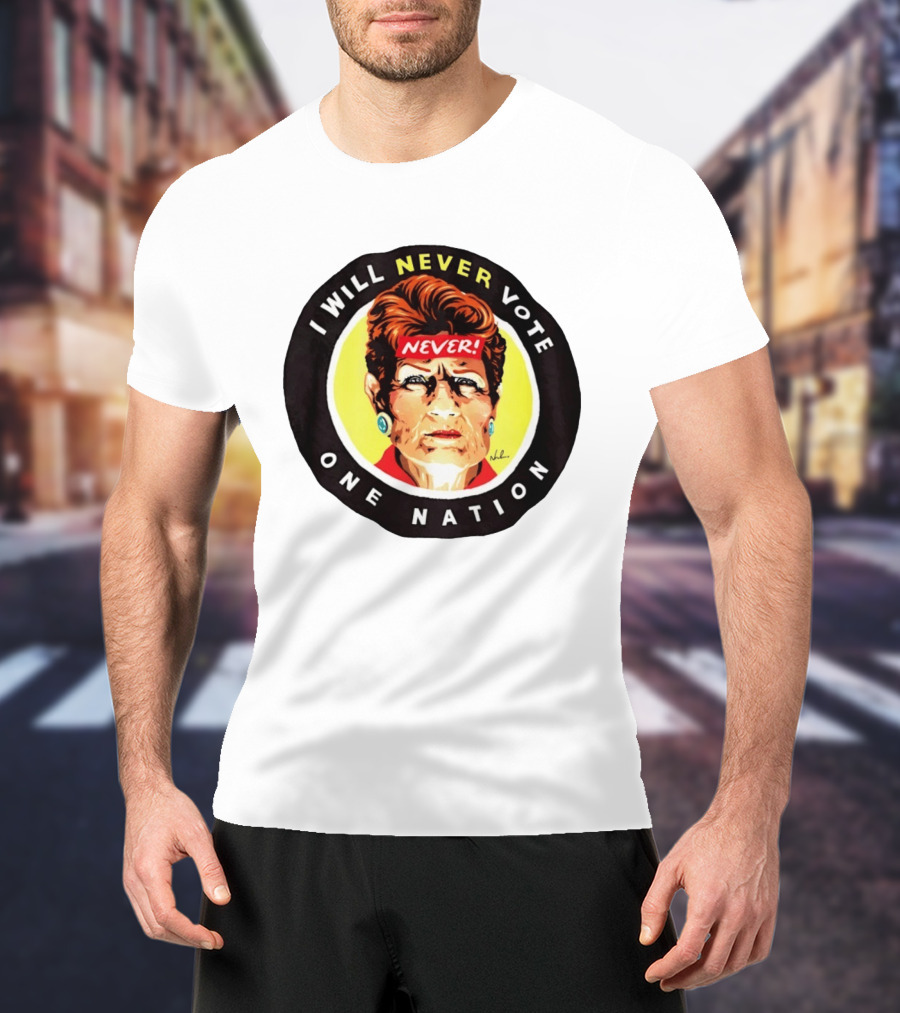 I Will Never Vote One Nation Never T-Shirt