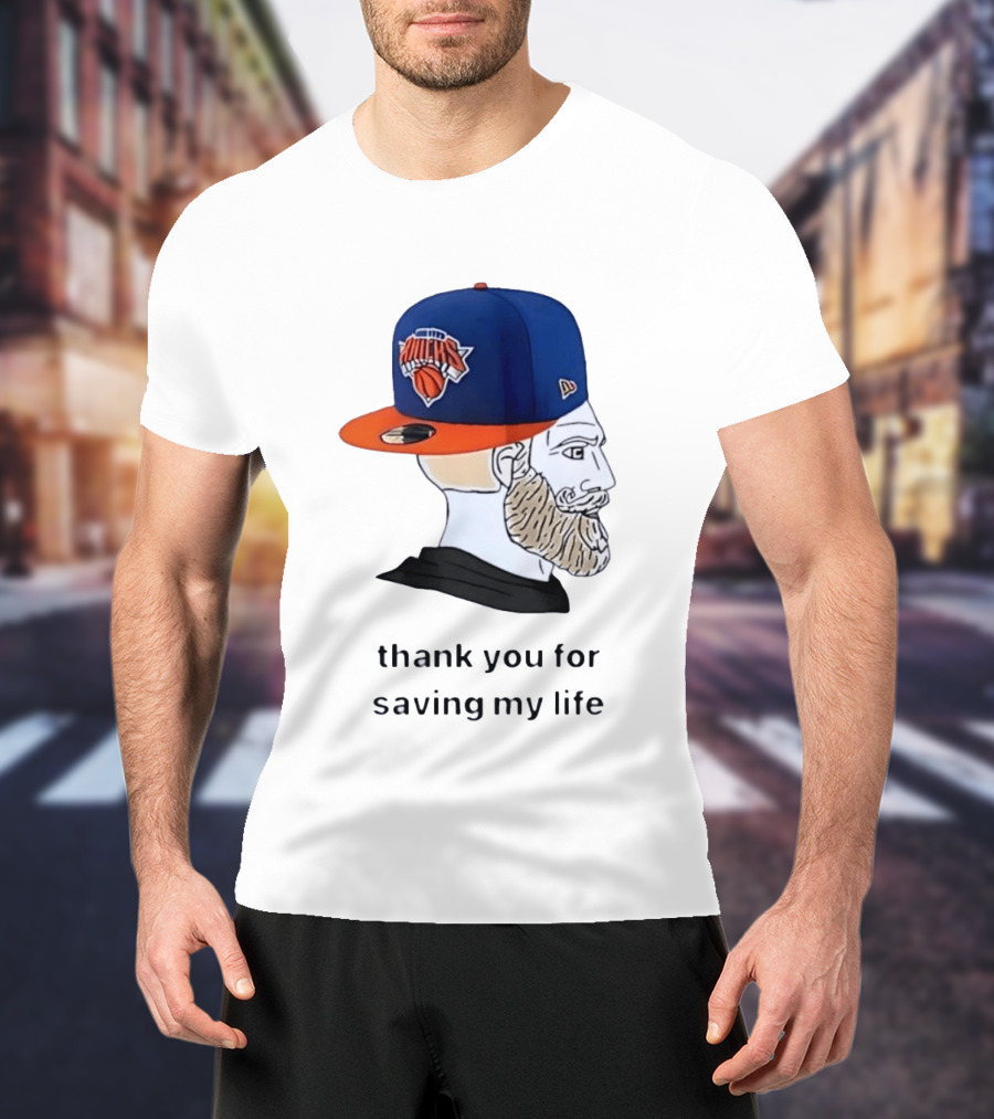 Knicks Chad Thank You For Saving My Life New York Knicks Hat Beard T-Shirt