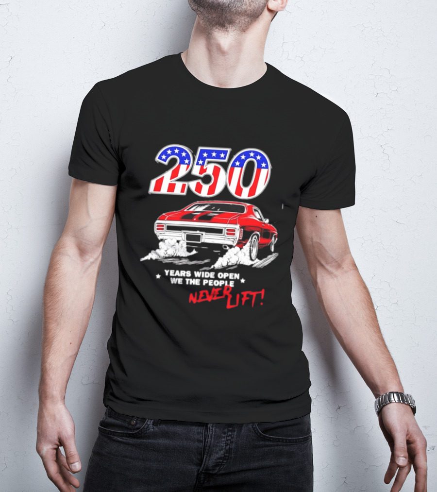 Patriotic Muscle Car 250 Years Wide Open We The People Never Lift T-Shirt