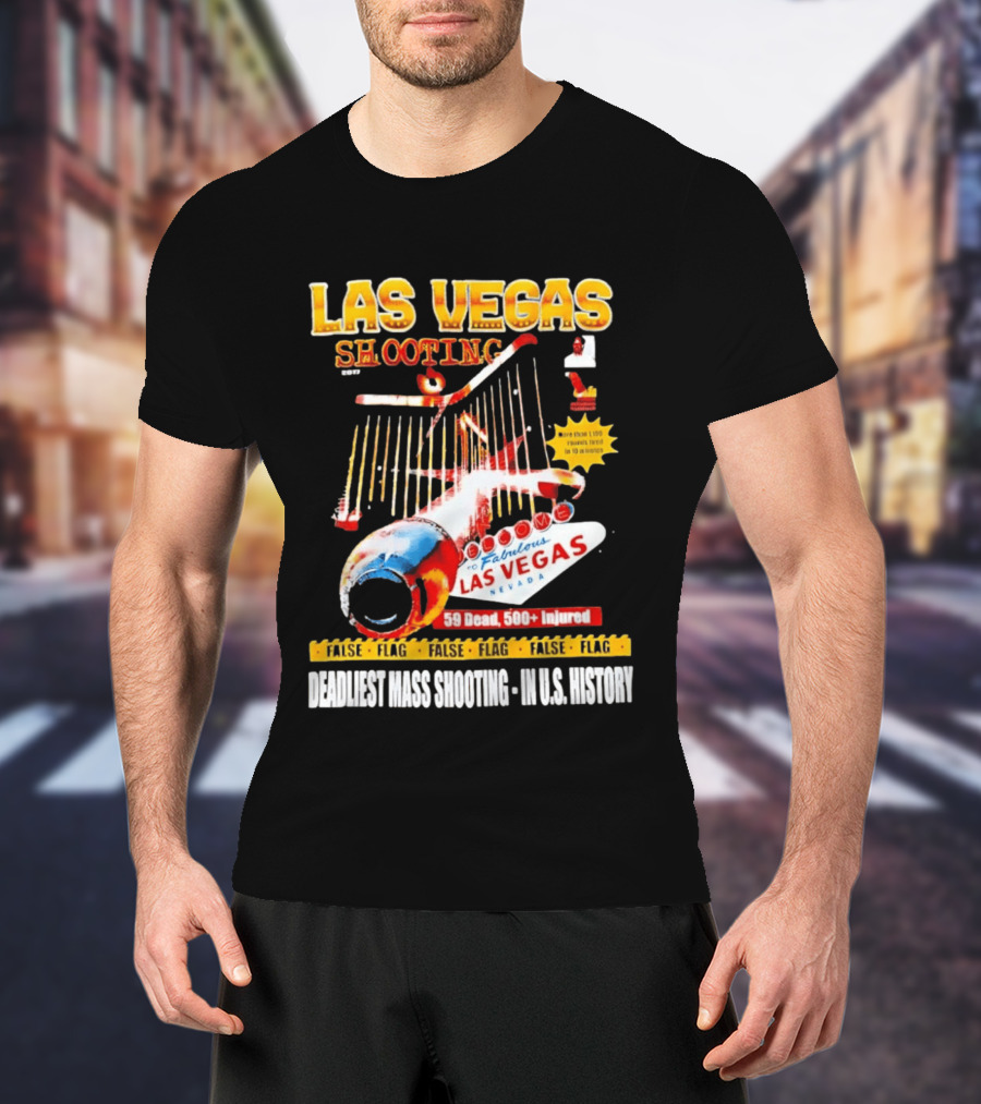 Las Vegas Shooting False Flag 59 Dead 500 Injured Conspiracy Theory Deadliest Mass Shooting U.S. History T-Shirt