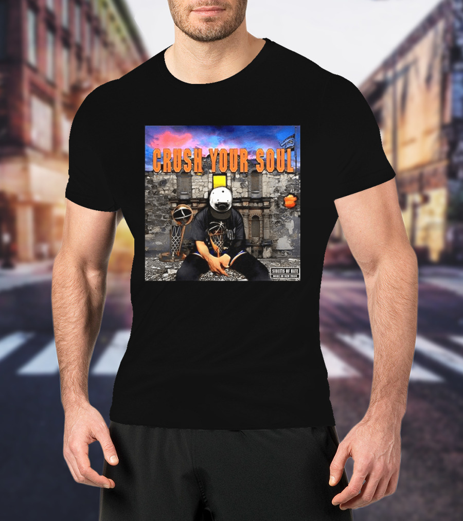 Crush Your Soul Dominates New York Streets Of Hate T-Shirt