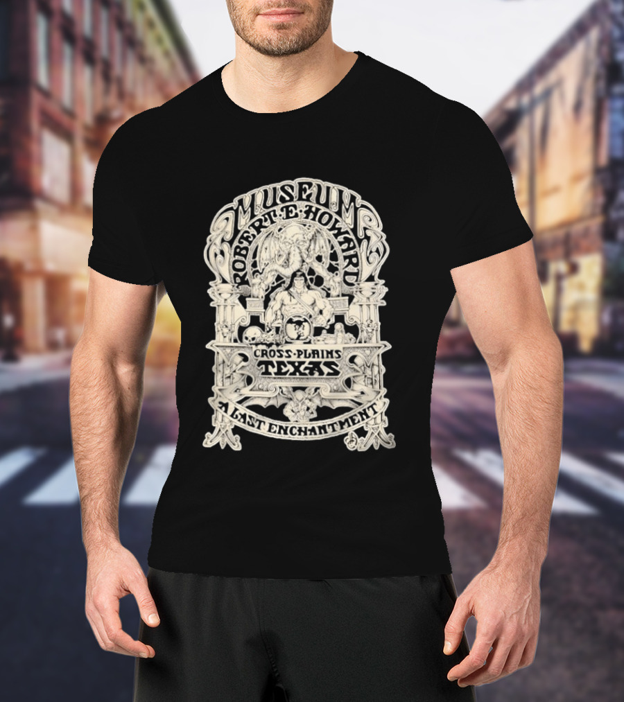 Museum Robert E Howard Cross Plains Texas A Last Enchantment T-Shirt