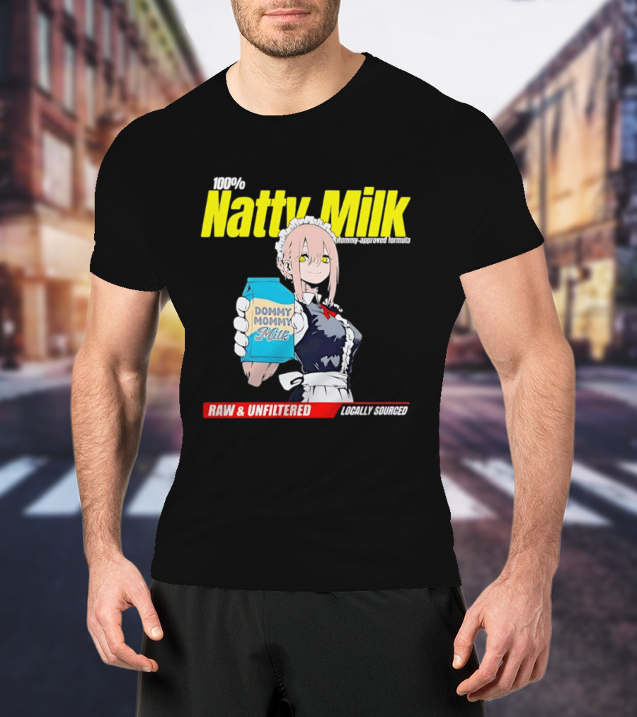 Natty Milk Dommy Mommy Milk 100% Raw And Unfiltered Locally Sourced T-Shirt