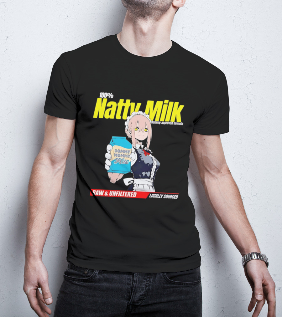 Natty Milk Dommy Mommy Milk 100% Raw And Unfiltered Locally Sourced T-Shirt