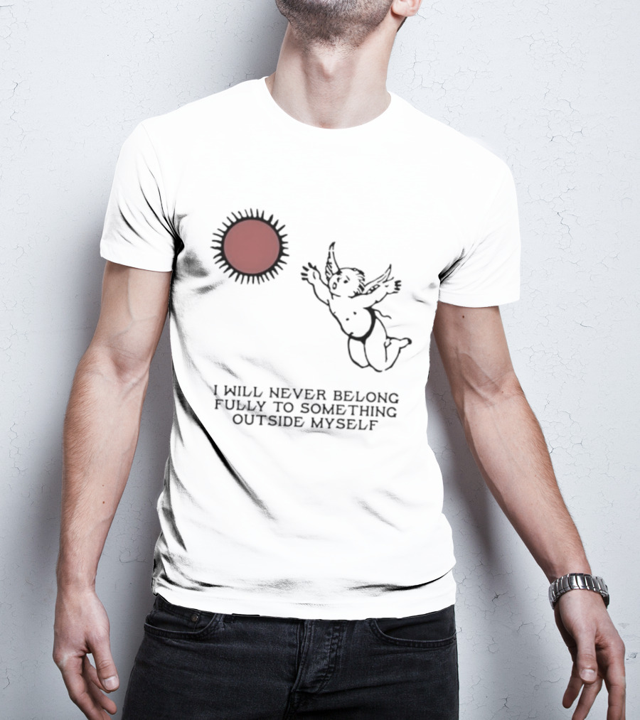 Cherub Sun I Will Never Belong Fully To Something Outside Myself T-Shirt