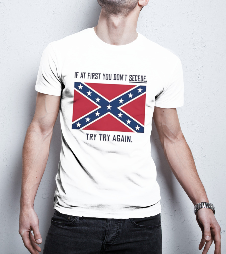 Confederate States History If At First You Don't Secede Try Try Again Flag T-Shirt