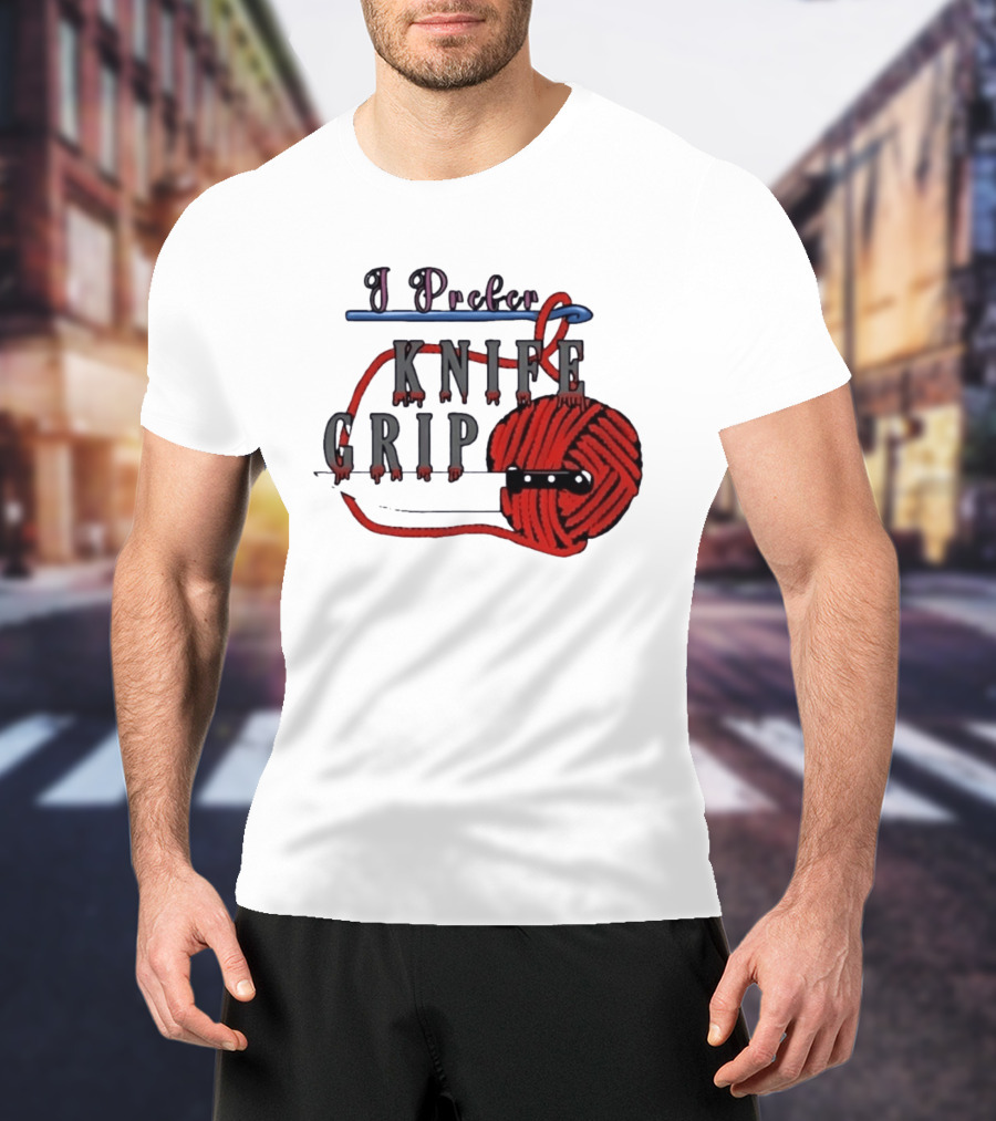 I Prefer Knife Grip Yarn Crochet Ideas T-Shirt