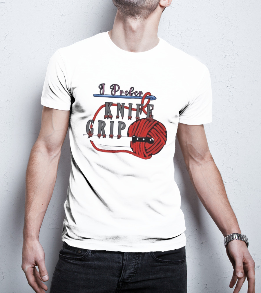 I Prefer Knife Grip Yarn Crochet Ideas T-Shirt
