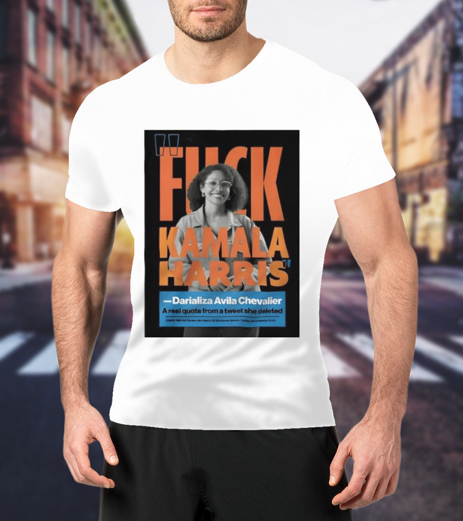 Fuck Kamala Harris Darializa Avila Chevalier Real Tweet T-Shirt