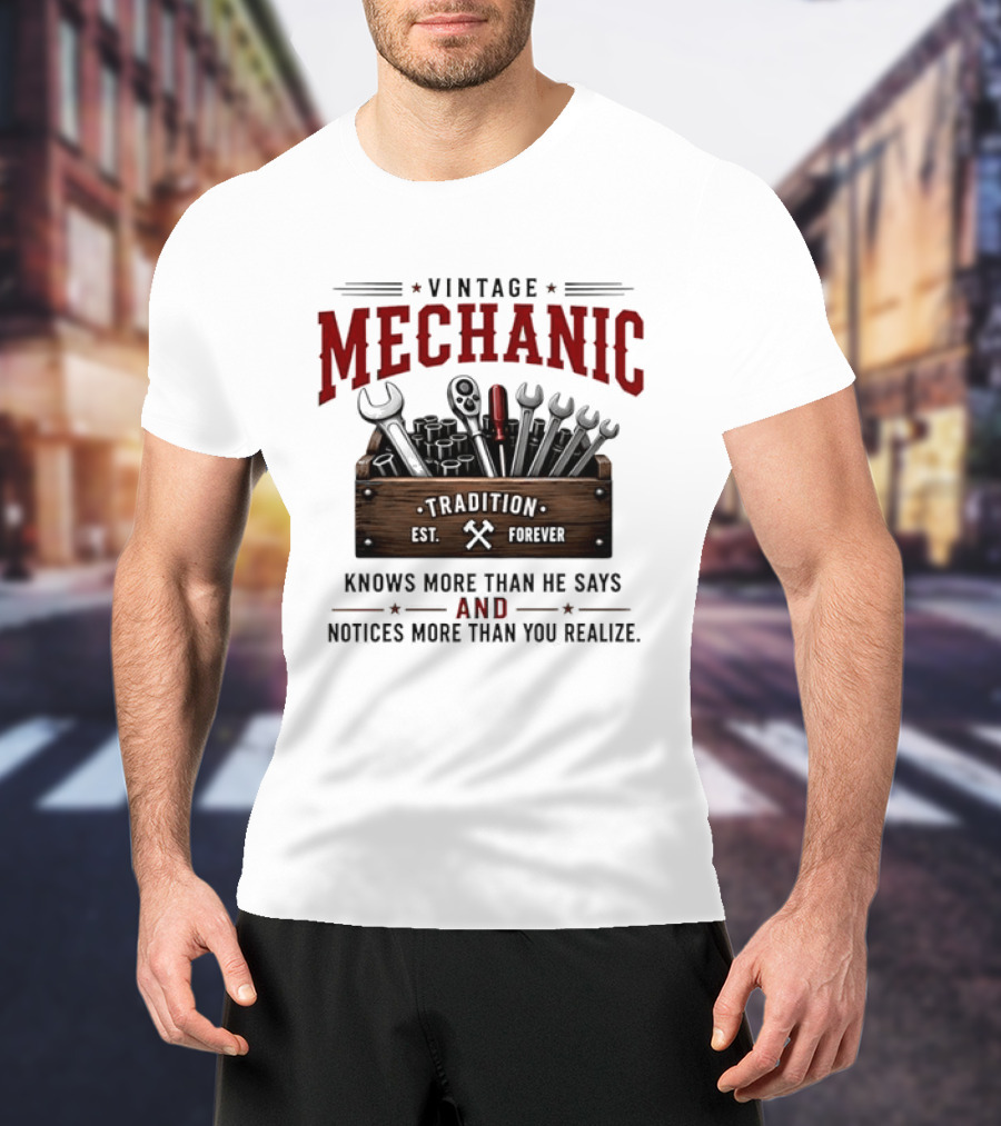 Vintage Mechanic Tradition Knows More Than He Says And Notices More Than You Realize T-Shirt