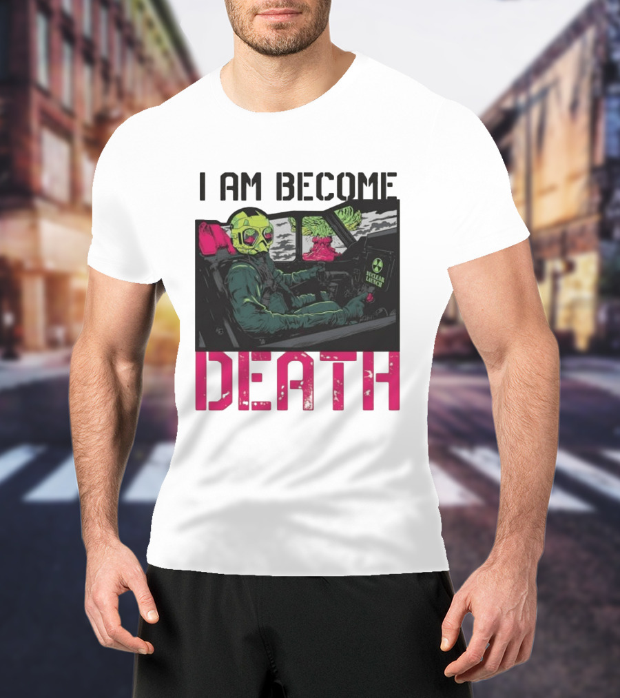 I Am Become Death Nuclear Launch Pilot Fighter Jet Atomic Bomb Mushroom Cloud T-Shirt