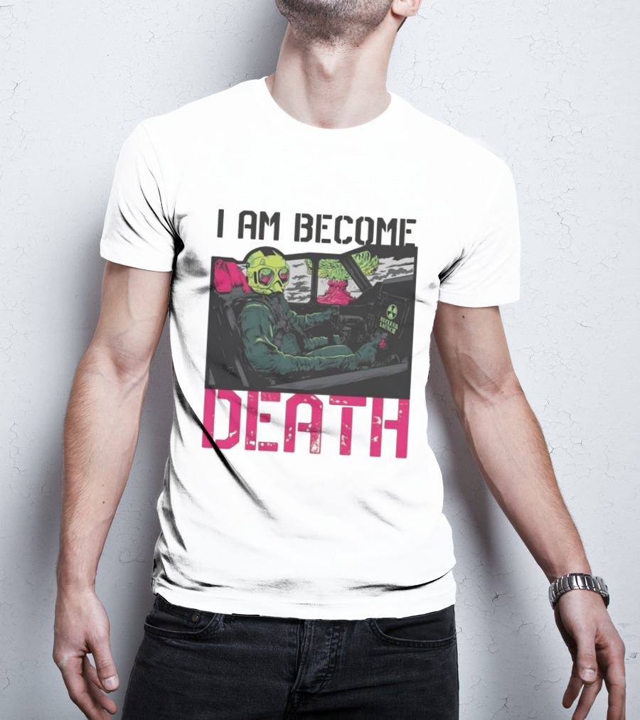 I Am Become Death Nuclear Launch Pilot Fighter Jet Atomic Bomb Mushroom Cloud T-Shirt