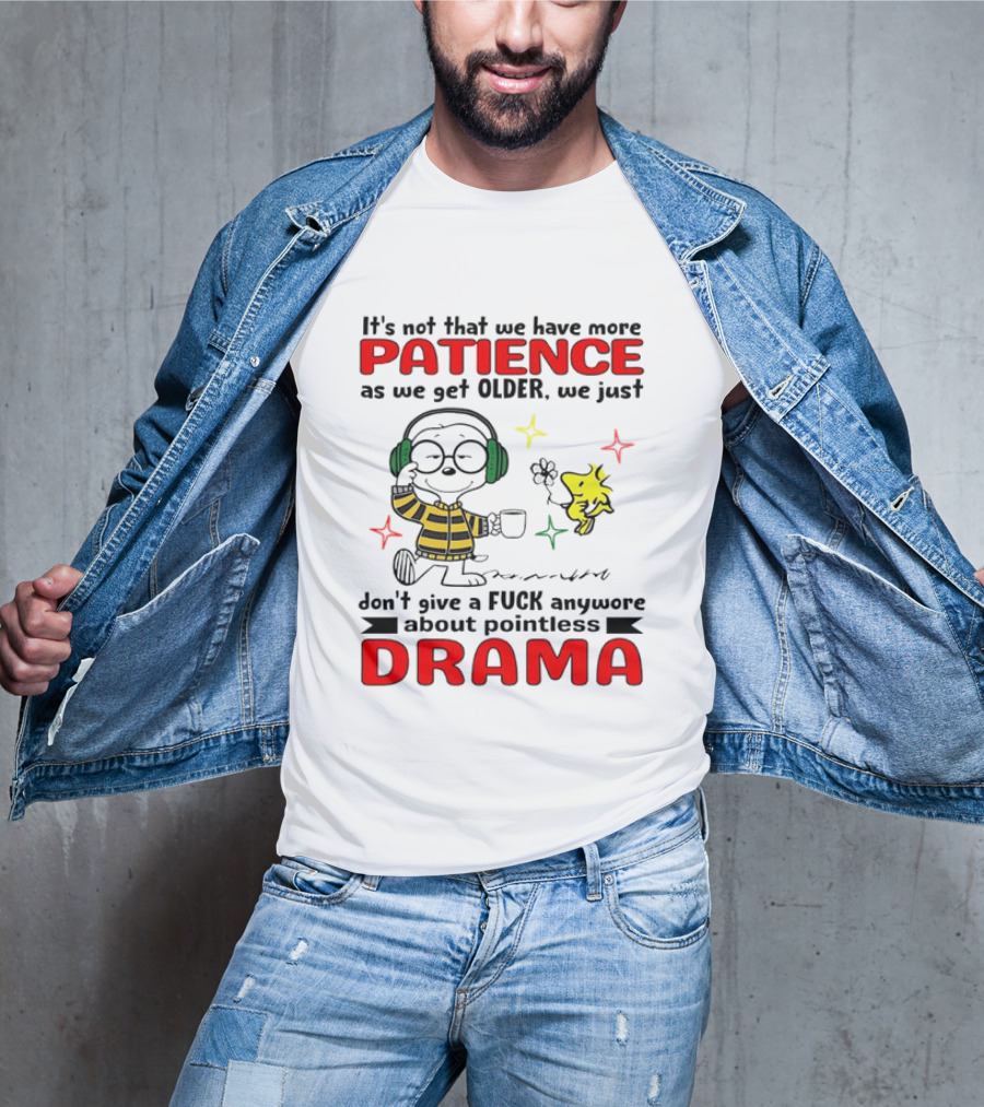 Smoopy We Just Don't Give A F*ck Anymore About Pointless Drama With Patience As We Get Older T-Shirt