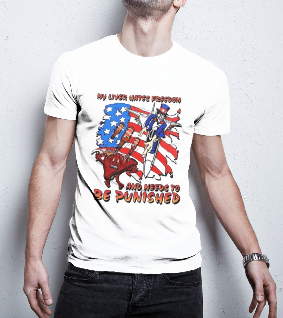 My Liver Hates Freedom Uncle Sam USA Needs To Be Punished T-Shirt