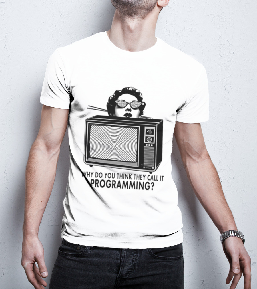 Television Hypnosis Conspiracy Why Do You Think They Call It Programming Retro TV Spiral Eyes T-Shirt