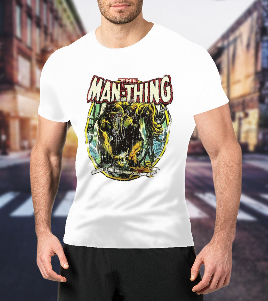 The Man Thing Most Startling Swamp Creature Of All T-Shirt