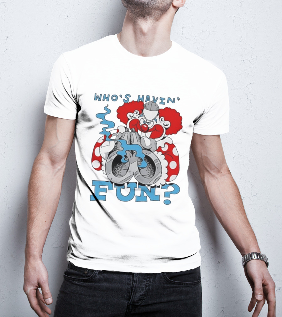 Who's Havin' Fun Evil Clown With Smoking Handcuffs T-Shirt