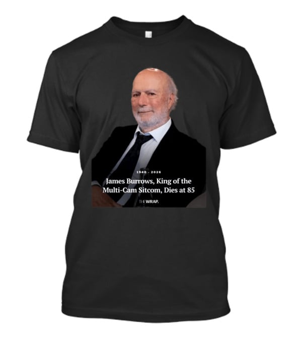 1940 2026 James Burrows King Of The Multi Cam Sitcom Dies At 85 The Wrap T-Shirt