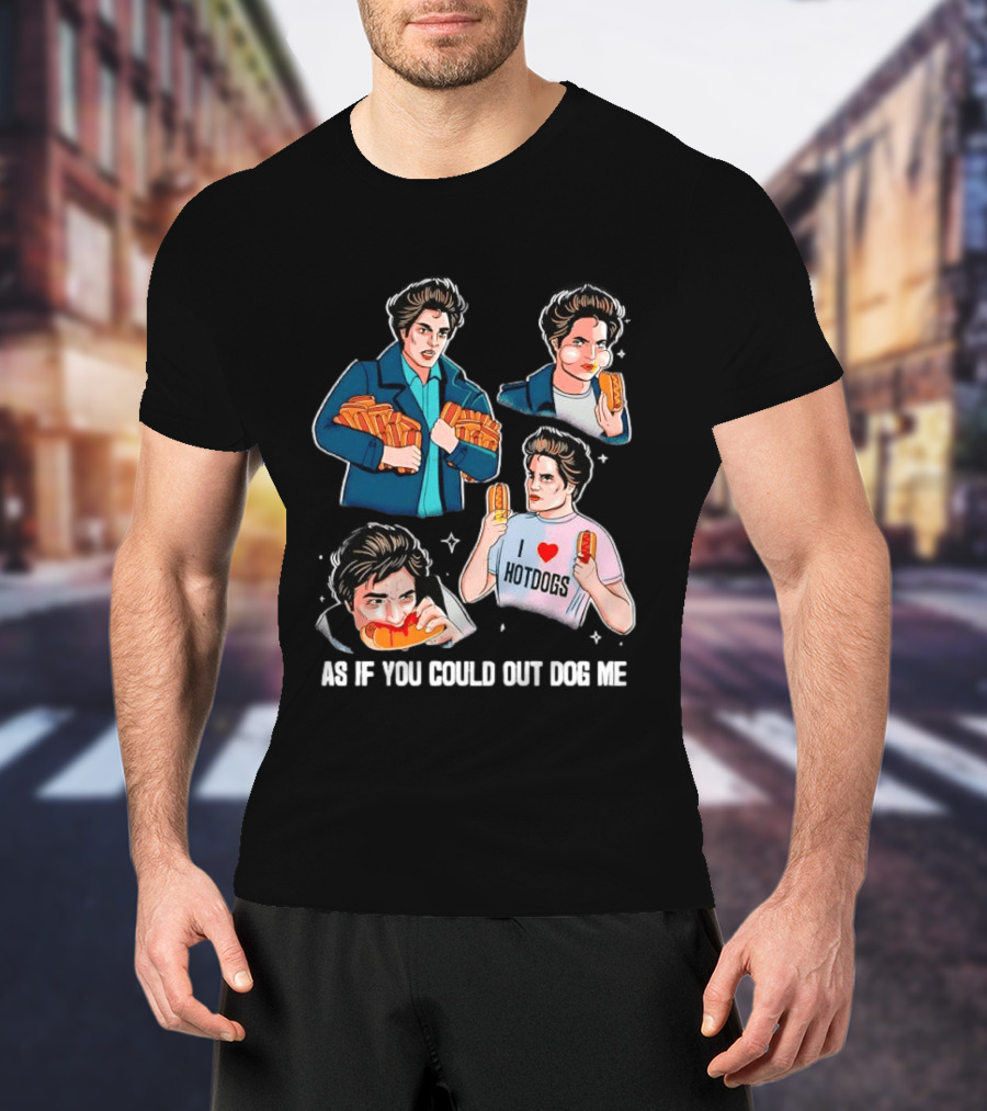 As If You Could Out Dog Me I Love Hotdogs T-Shirt
