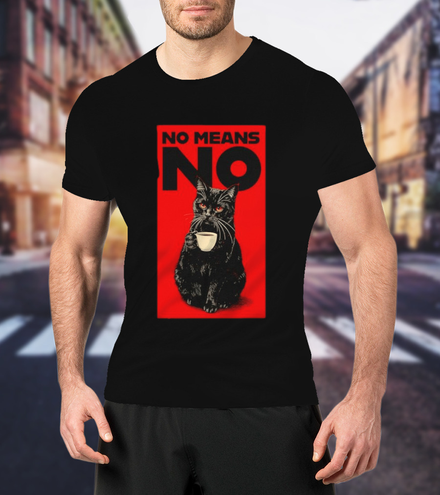 No Means No Black Cat Drinking Coffee T-Shirt