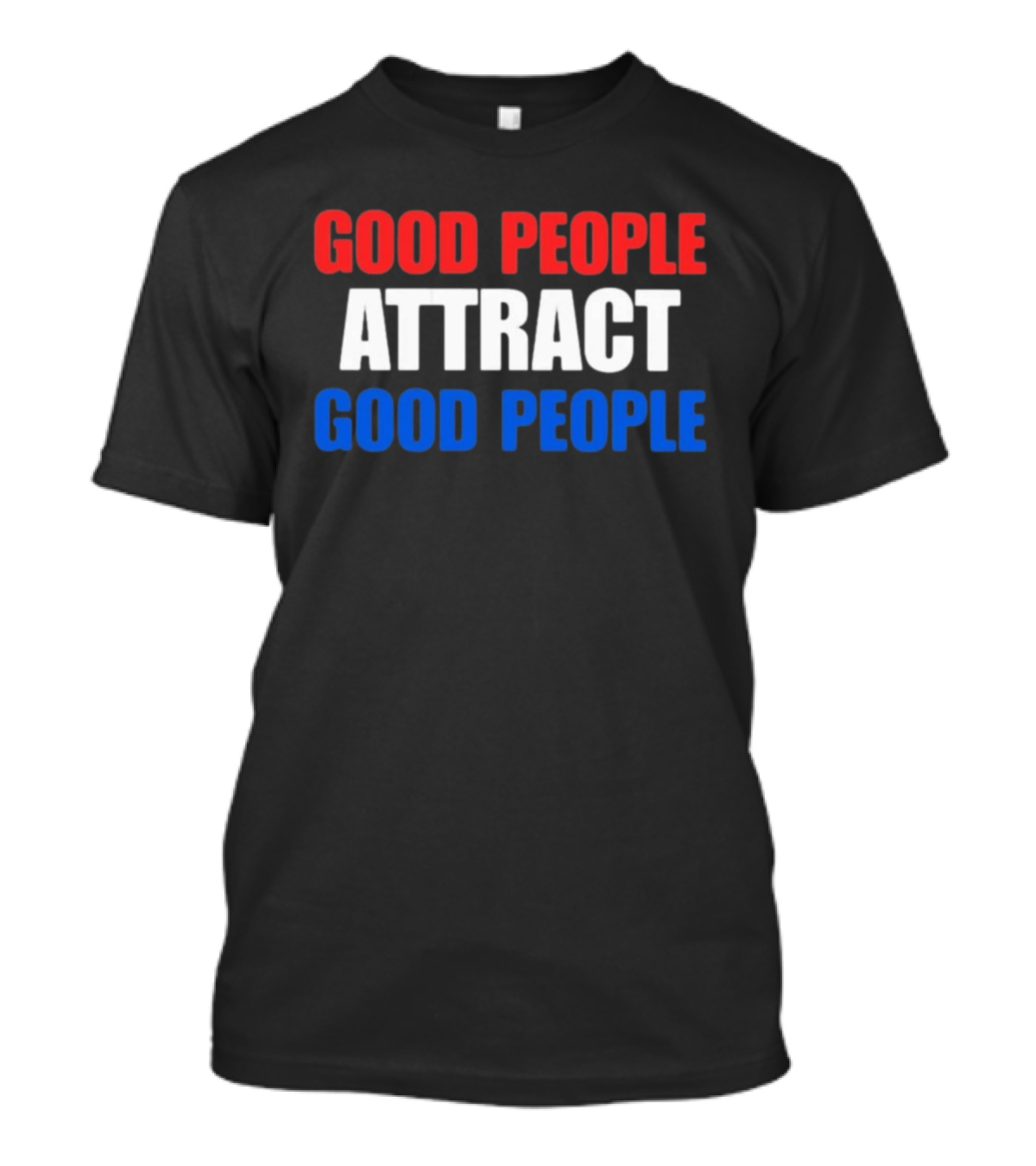 Good People Attract Good People Red White Blue T-Shirt