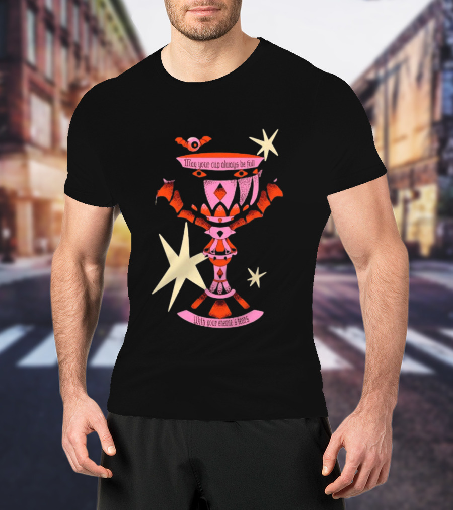 May Your Cup Always Be Full With Your Enemies Tears Goth Witchcraft Occult T-Shirt