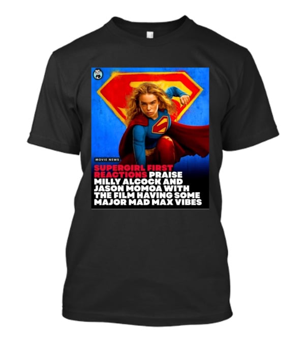 Supergirl First Reactions Milly Alcock Jason Momoa Mad Max Vibes T-Shirt