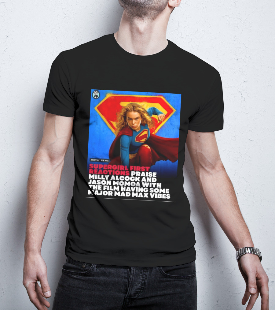 Supergirl First Reactions Milly Alcock Jason Momoa Mad Max Vibes T-Shirt