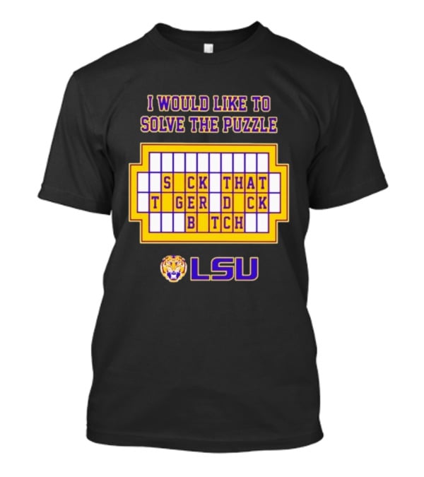 I Would Like To Solve The Puzzle Suck That Tiger Duck Bitch LSU T-Shirt