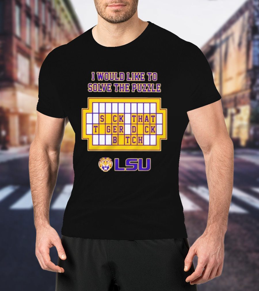 I Would Like To Solve The Puzzle Suck That Tiger Duck Bitch LSU T-Shirt