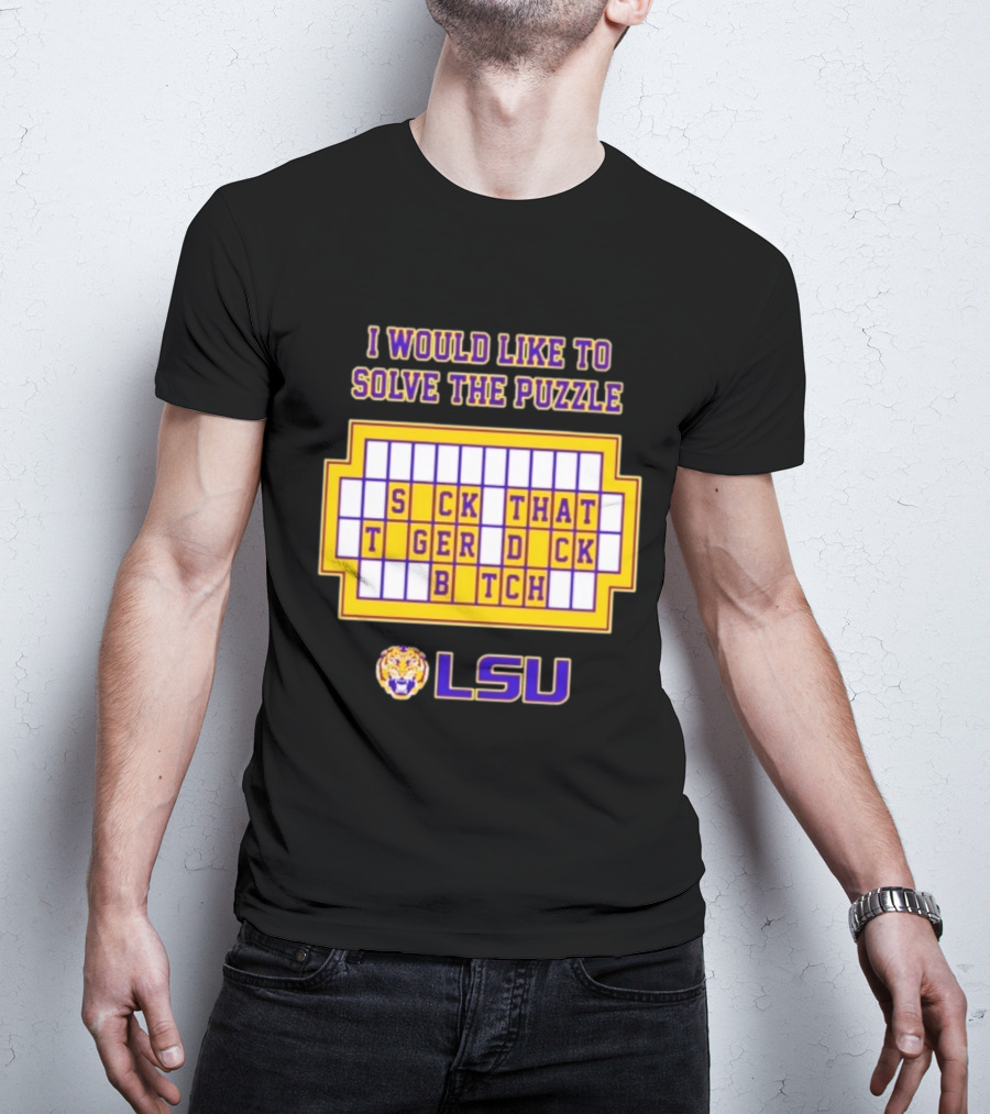I Would Like To Solve The Puzzle Suck That Tiger Duck Bitch LSU T-Shirt