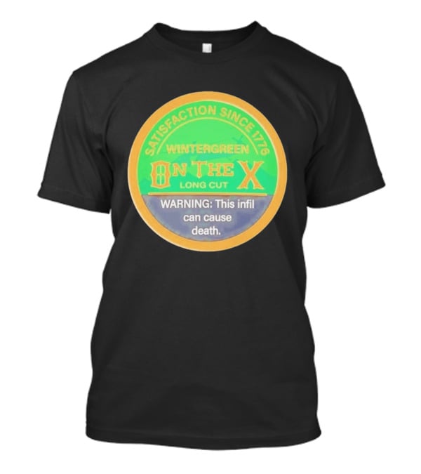 Wintergreen On The X Long Cut Satisfaction Since 1776 Warning Infil Can Cause Death T-Shirt