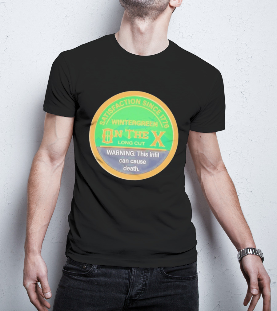 Wintergreen On The X Long Cut Satisfaction Since 1776 Warning Infil Can Cause Death T-Shirt