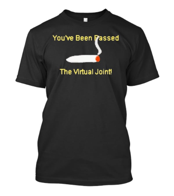 You've Been Passed The Virtual Joint Smoking Humor T-Shirt