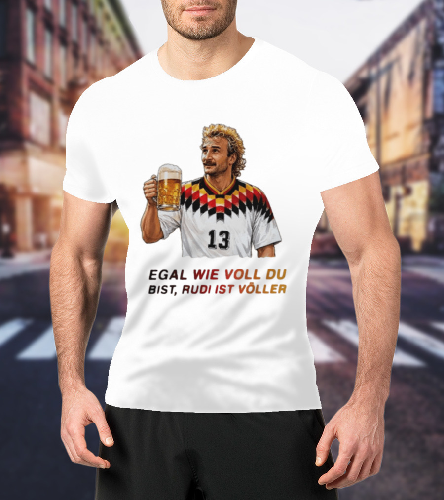 EGAL WIE VOLL DU BIST RUDI IST VÖLLER 13 Fußball Legende Mit Bierkrug T-Shirt