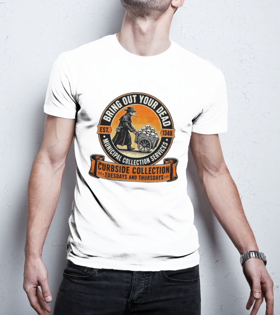 Bring Out Your Dead Plague Doctor Est 1348 Municipal Collection Curbside Tuesdays Thursdays T-Shirt