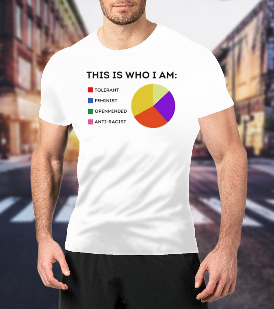 Tolerant Feminist Openminded Anti Racist Pie Chart This Is Who I Am T-Shirt