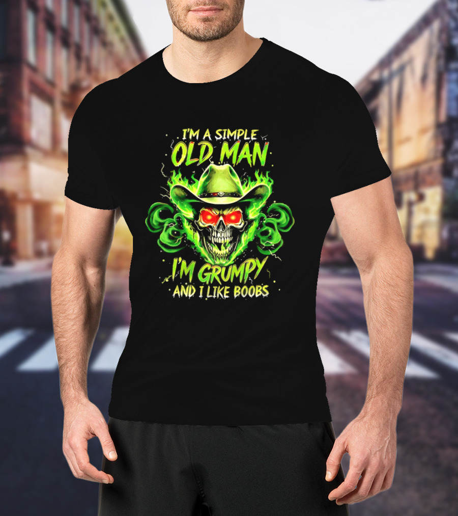 I'm A Simple Old Man Grumpy Skull Flaming Cowboy Hat I Like Boobs T-Shirt