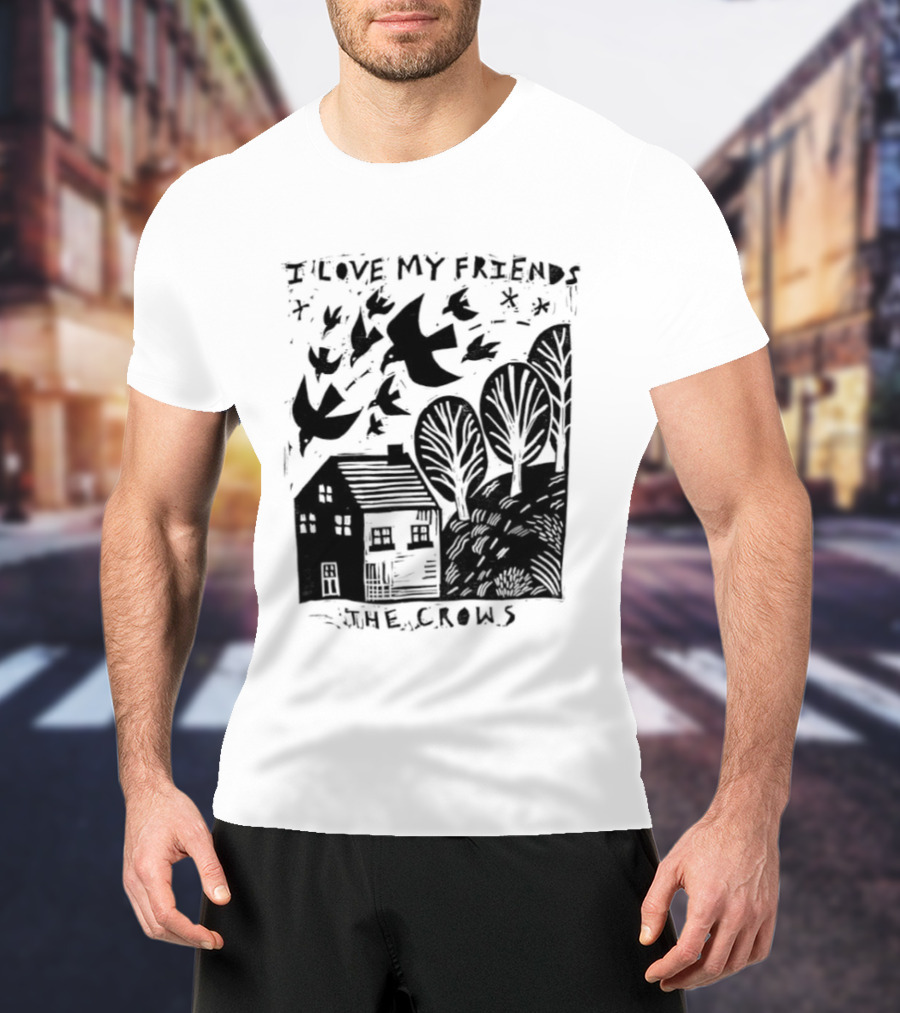 I Love My Friends Crows Flock House Trees Nature Bird T-Shirt
