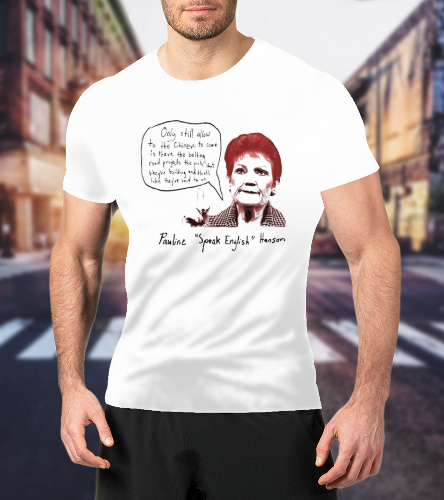 Pauline Hanson "Youth Eight" One Nation Only Still Allow The Chinese To Come T-Shirt