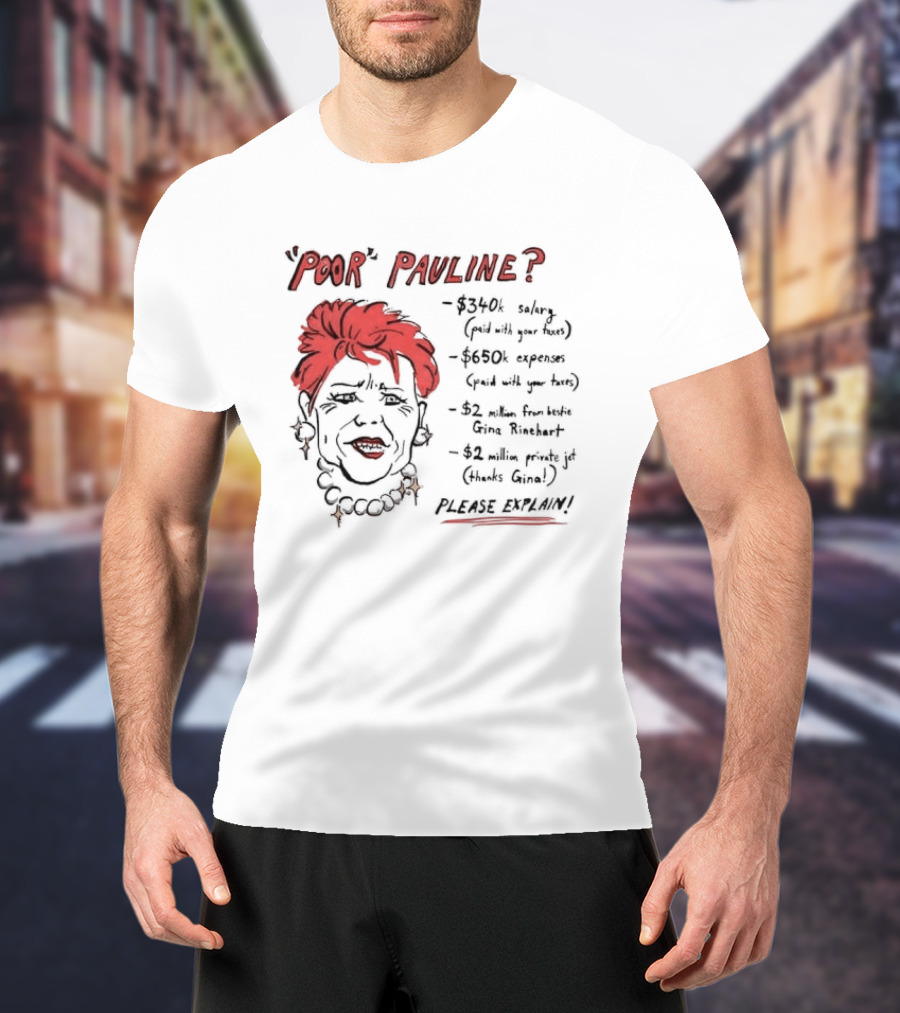 POOR PAULINE 340k Salary Expenses Political Satire Please Explain T-Shirt