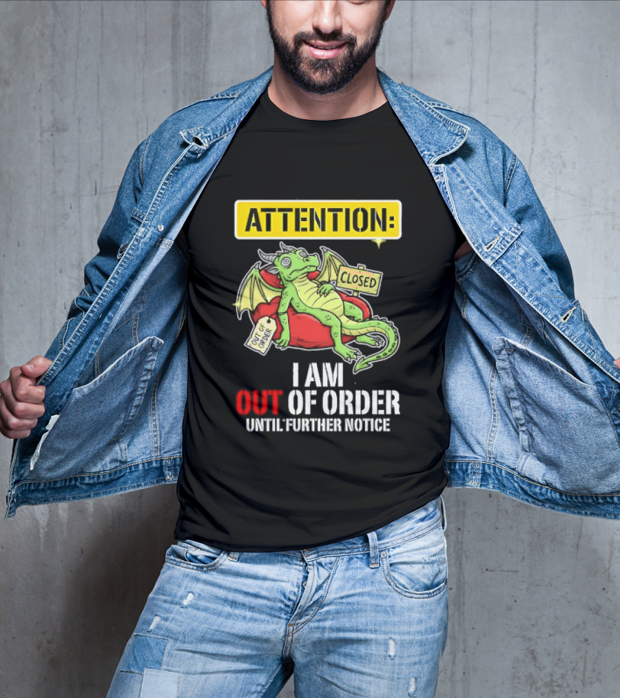 Attention I Am Out Of Order Until Further Notice Relaxing Dragon T-Shirt