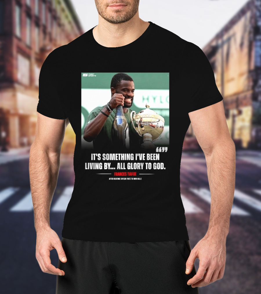 FirstSportz Frances Tiafoe All Glory To God After Beating Taylor Fritz To Win Halle T-Shirt