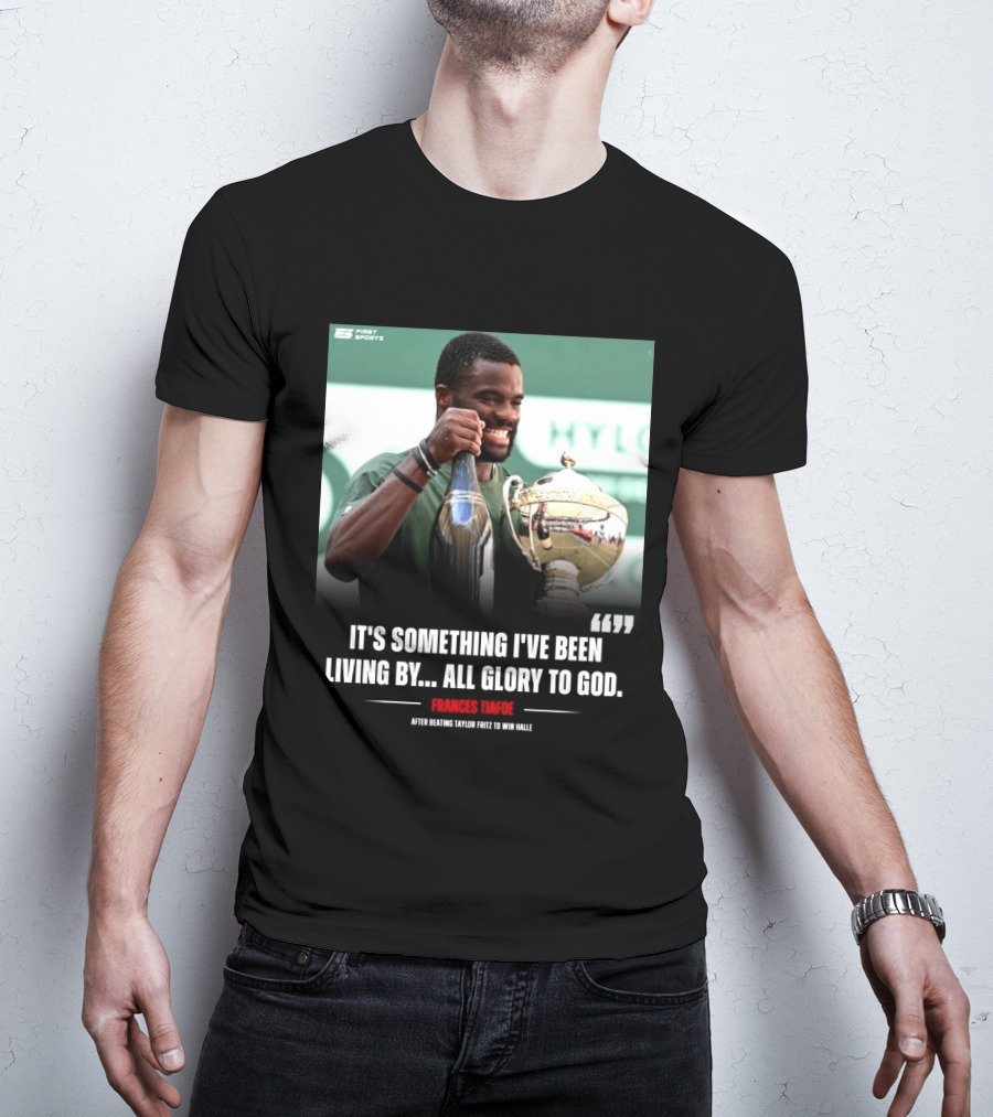FirstSportz Frances Tiafoe All Glory To God After Beating Taylor Fritz To Win Halle T-Shirt