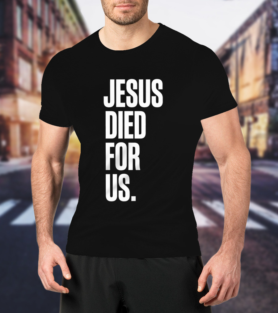 Jesus Died For Us Christian Faith Message T-Shirt