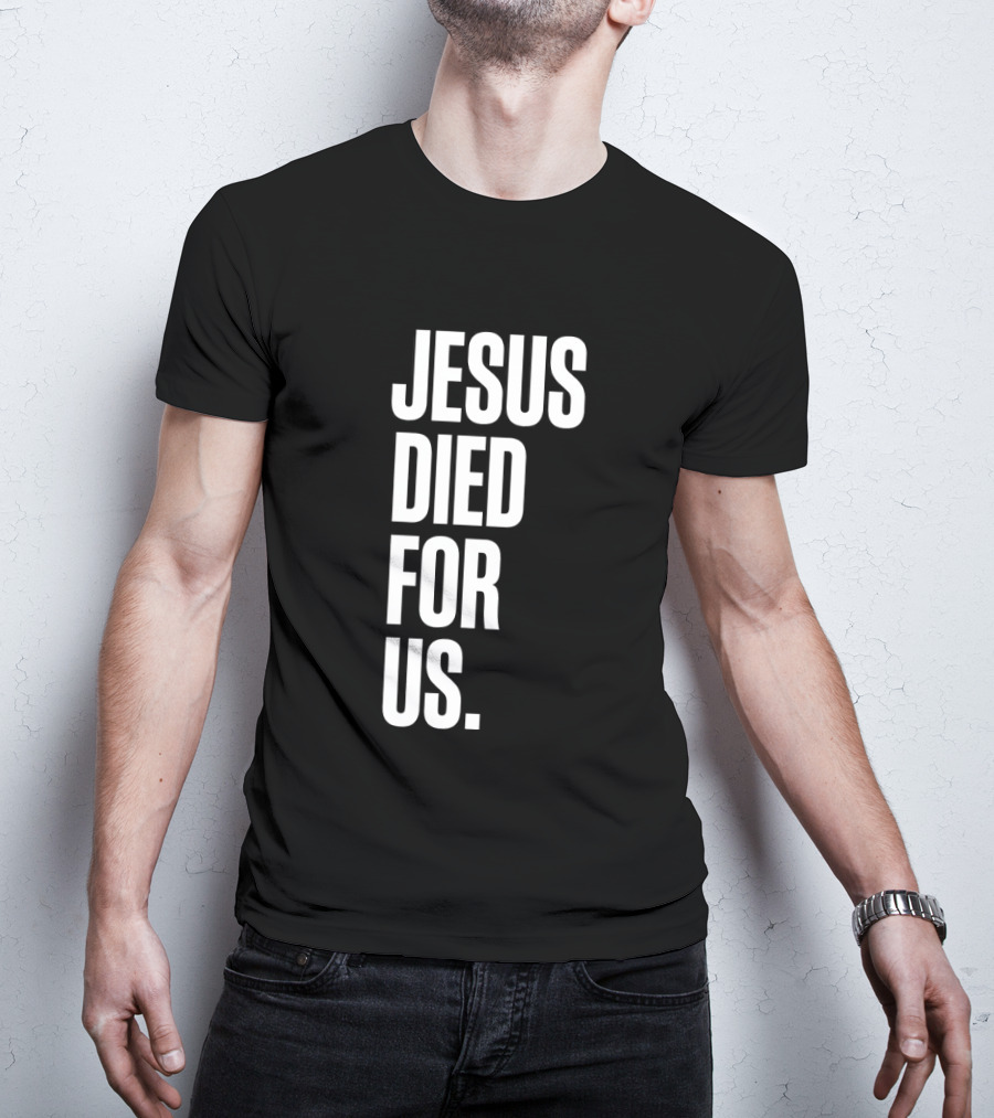 Jesus Died For Us Christian Faith Message T-Shirt