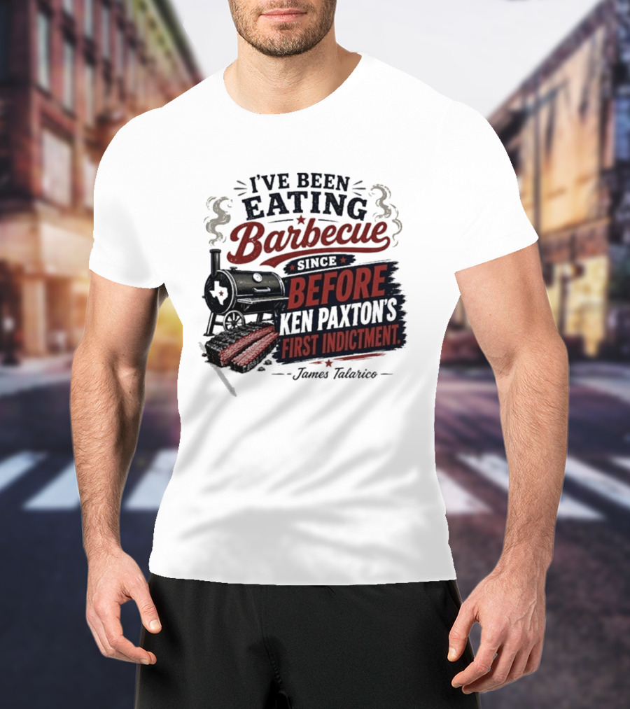 I've Been Eating Barbecue Since Before Ken Paxton's First Indictment James Talarico T-Shirt