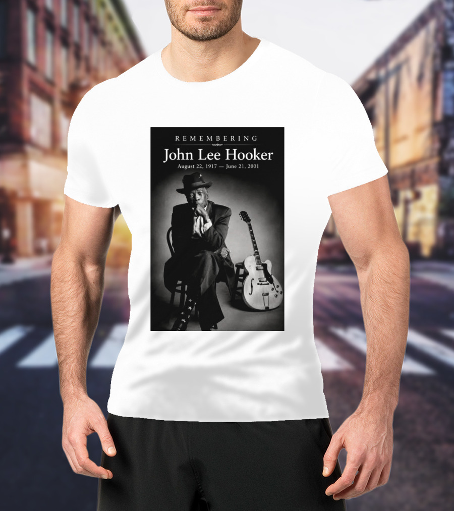 Remembering John Lee Hooker August 22 1917 June 21 2001 Blues Legend Guitarist T-Shirt