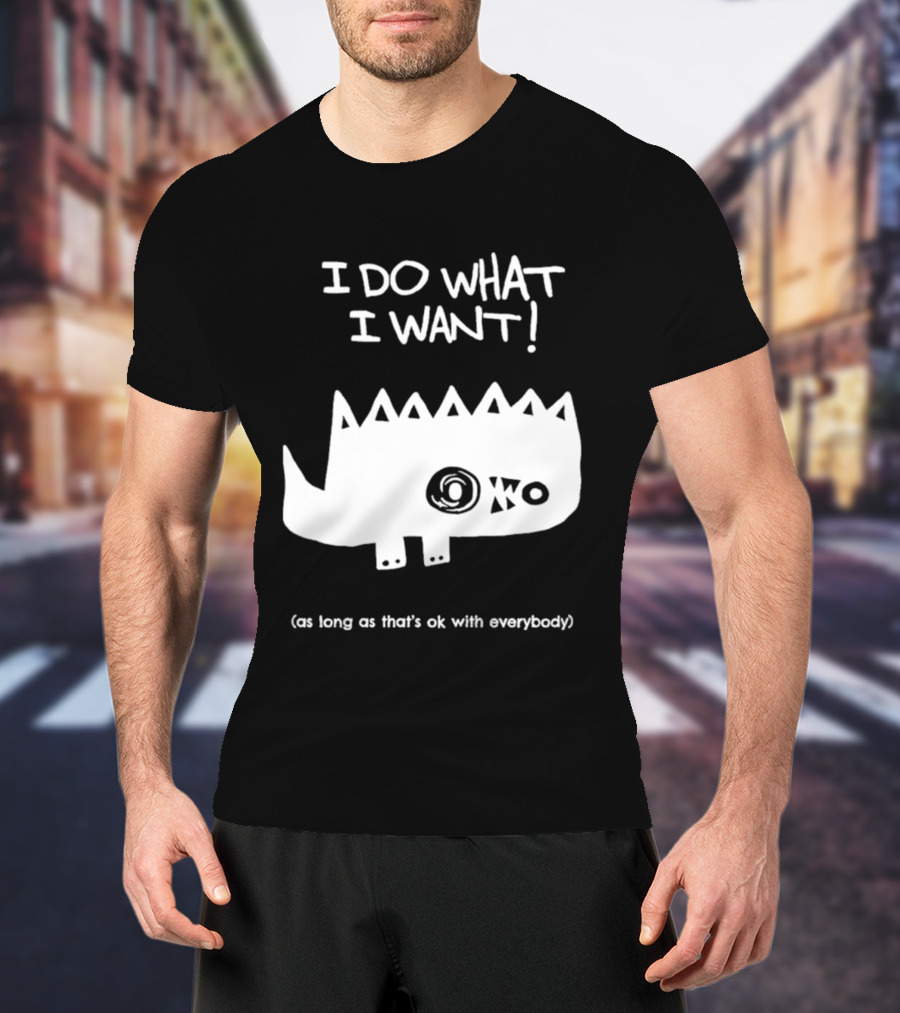 I Do What I Want As Long As That's Ok With Everybody Cute Spiky Creature T-Shirt